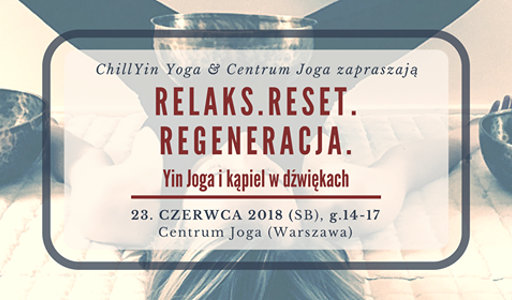 Centrum Joga Warszawa ChillYinYoga Warsztat jogi powięziowej Yin Joga i kąpiel w dźwiękach czerwiec 2018
