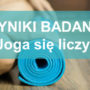 Joga się liczy WYNIKI BADANIA Raport z badania Joga się liczy www.badaniejogi.pl